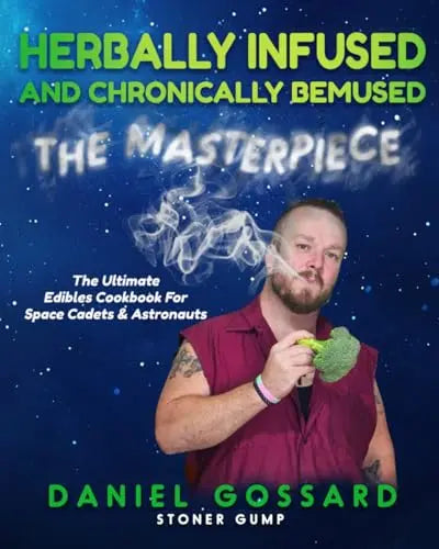 Herbally Infused and Chronically Bemused: The Masterpiece: A Cannabis Cookbook with Cannabis-Infused Recipes, Edibles, and Infusions (StonerGump) Planet First Market