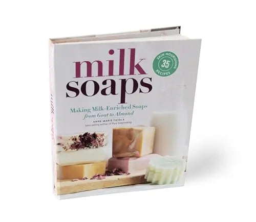 Milk Soaps: 35 Skin-Nourishing Recipes for Making Milk-Enriched Soaps, from Goat to Almond - Planet First Market