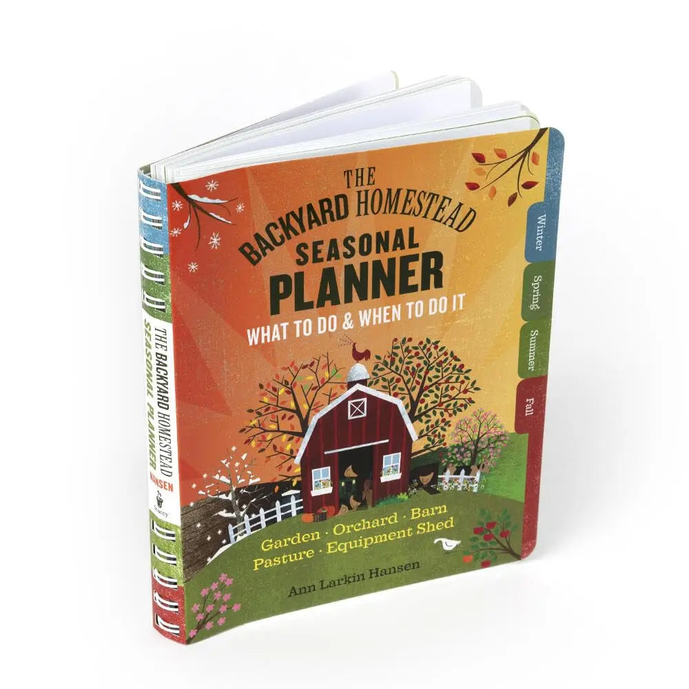 The Backyard Homestead Seasonal Planner: What to Do & When to Do It in the Garden, Orchard, Barn, Pasture & Equipment Shed - Planet First Market