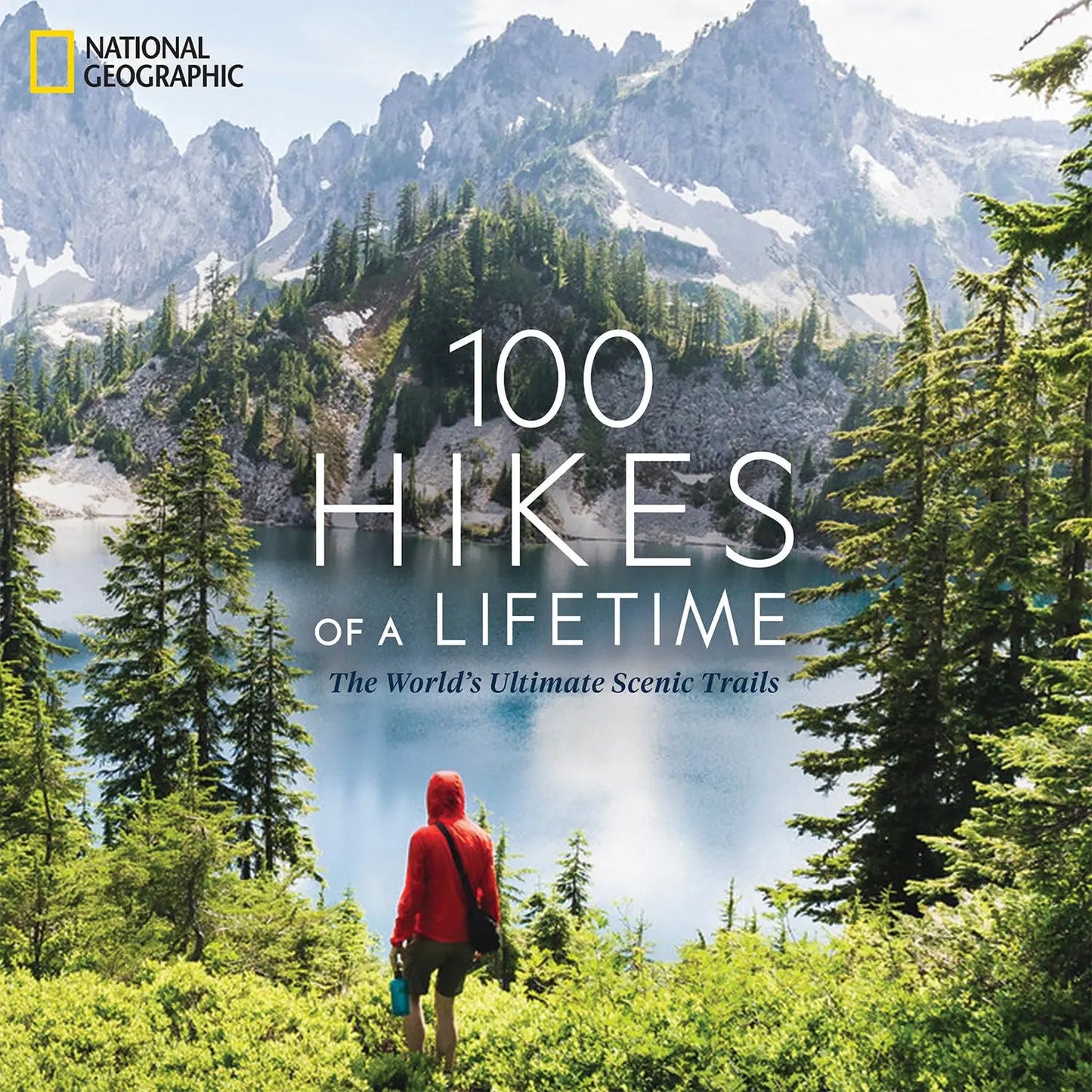 100 Hikes of a Lifetime: The World's Ultimate Scenic Trails National Geographic